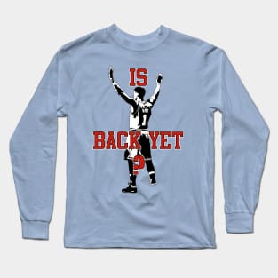 Is Derrick Rose Back Yet? Long Sleeve T-Shirt